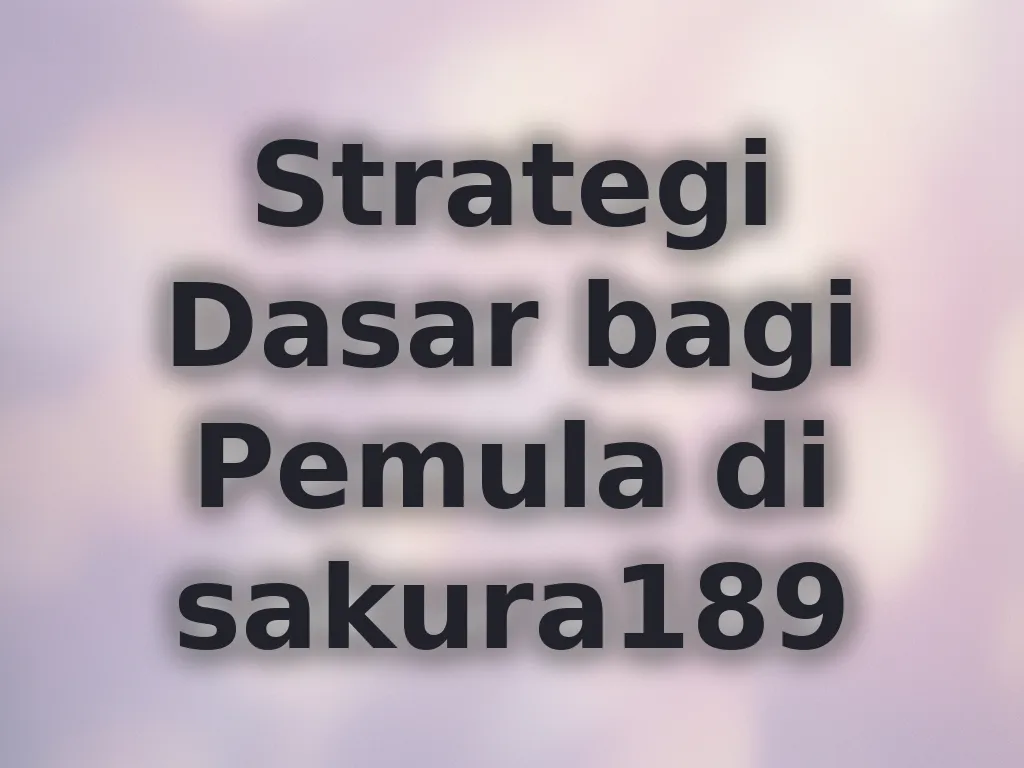 Strategi Dasar bagi Pemula di sakura189