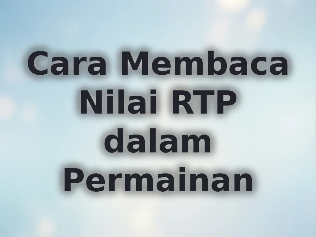 Cara Membaca Nilai RTP dalam Permainan